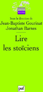 Lire les stoïciens - Gourinat Jean-Baptiste ; Barnes Jonathan