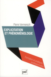 Explicitation et phénoménologie. Vers une psychophénoménologie - Vermersch Pierre