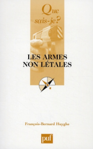Les armes non létales - Huyghe François-Bernard