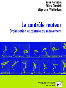 Le contrôle moteur. Organisation et contrôle du mouvement - Kerlirzin Yves ; Dietrich Gilles ; Vieilledent Sté