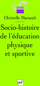 Socio-histoire de l'éducation physique et sportive - Marsault Christelle