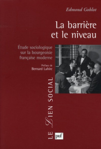 La barrière et le niveau. Etude sociologique sur la bourgeoisie française moderne - Goblot Edmond ; Lahire Bernard