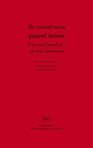 Se construire quand même. L'accueil familial : un soin psychique - Rottman Hana ; Richard Pascal