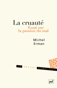 La cruauté. Essai sur la passion du mal - Erman Michel