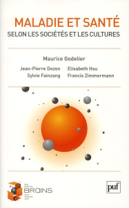 Maladie et santé selon les sociétés et les cultures - Godelier Maurice ; Martin Nicolas ; Dozon Jean-Pie
