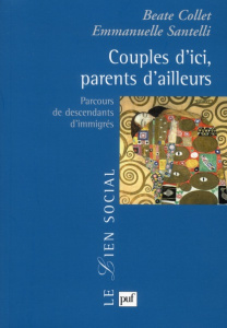 Couples d'ici, parents d'ailleurs. Parcours de descendants d'immigrés - Collet Beate ; Santelli Emmanuelle