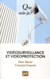 Vidéosurveillance et vidéoprotection. 2e édition - Bauer Alain ; Freynet François