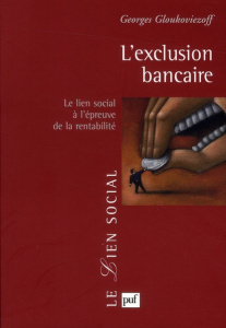 L'exclusion bancaire. Le lien social à l'épreuve de la rentabilité - Gloukoviezoff Georges