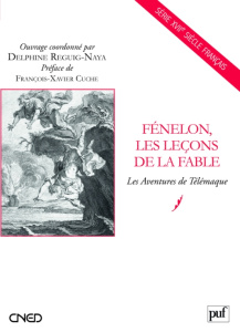 Fénelon, les leçons de la fable. Les Aventures de Télémaque - Reguig-Naya Delphine ; Cuche François-Xavier