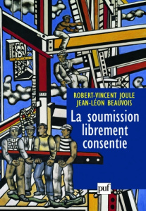 La soumission librement consentie / Comment amener les gens à faire librement ce qu'ils doivent fair - Joule Robert-Vincent, Beauvois Jean-Léon