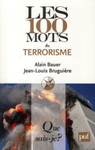 Les 100 mots du terrorisme - Bauer Alain ; Bruguiere Jean-Louis