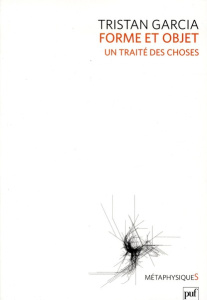 Forme et objet. Un traité des choses - Garcia Tristan