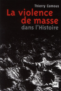 La Violence de masse dans l'histoire. Etat, libéralisme, religion - Camous Thierry