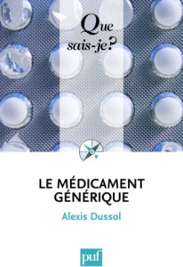 Le médicament générique. Edition 2009 - Dussol Alexis