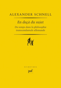 En deçà du sujet. Du temps dans la philosophie transcendantale allemande - Schnell Alexander