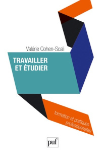 Travailler et étudier - Cohen-Scali Valérie