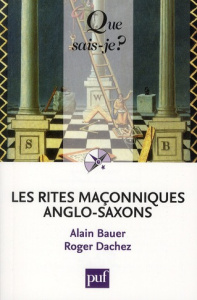 Les rites maçonniques anglo-saxons. Emulation, York, Marque, Arc Royal - Bauer Alain ; Dachez Roger