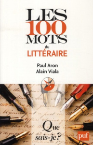 Les 100 mots du littéraire. 2e édition - Aron Paul ; Viala Alain