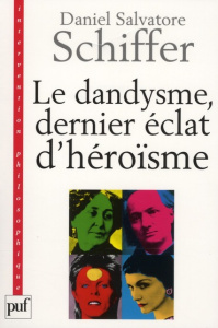 Le dandysme, dernier éclat d'héroïsme - Schiffer Daniel Salvatore
