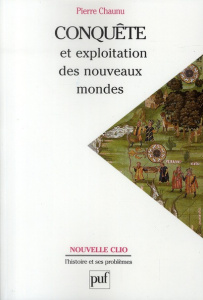 Conquête et exploitation des nouveaux mondes. XVIe siècle, 6e édition - Chaunu Pierre