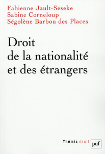 Droit de la nationalité et des étrangers - Jault-Seseke Fabienne ; Corneloup Sabine ; Barbou