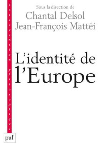 L'identité de l'Europe - Delsol Chantal ; Mattéi Jean-François