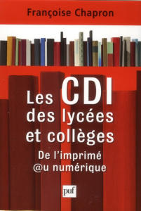 Les CDI des lycées et collèges. De l'imprimé au numérique - Chapron Françoise