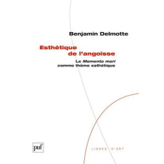 Esthétique de l'angoisse. Le Memento Mori comme thème esthétique - Delmotte Benjamin