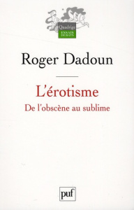 L'érotisme. De l'obscène au sublime - Dadoun Roger ; Dadoun David