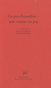 La psychanalyse : une remise en jeu. Les conceptions de René Roussillon à l'épreuve de la clinique - Matot Jean-Paul ; Roussillon René