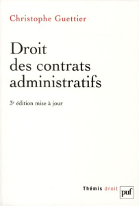 Droit des contrats administratifs. 3e édition - Guettier Christophe