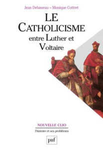 Le catholicisme entre Luther et Voltaire - Cottret Monique ; Delumeau Jean