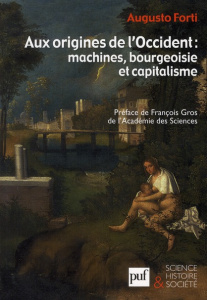 Aux origines de l'Occident : machines, bourgoisie et capitalisme - Forti Augusto ; Gros François ; Ferrarotti Franco