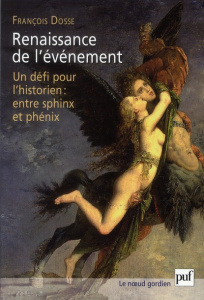 Renaissance de l'événement. Un défi pour l'historien : entre Sphinx et Phénix - Dosse François