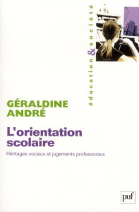 L'orientation scolaire. Héritages sociaux et jugements professoraux - André Géraldine