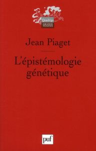 L'épistémologie génétique - Piaget Jean