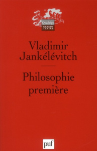 Philosophie première. Introduction à une philosophie du "presque" - Jankélévitch Vladimir