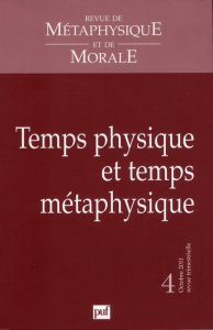 Revue de Métaphysique et de Morale N° 4, Octobre-décembre 2011 : Temps physique et temps métaphysiqu - Wolff Francis ; Lachièze-Rey Marc ; During Elie ;