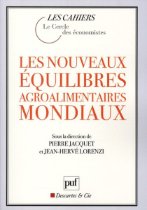 Les nouveaux équilibres agroalimentaires mondiaux - Jacquet Pierre ; Lorenzi Jean-Hervé