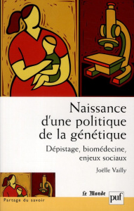 Naissance d'une politique de la génétique. Dépistage, biomédecine, enjeux sociaux - Vailly Joëlle ; Rabeharisoa Vololona