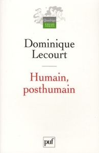 Humain, posthumain. La technique et la vie - Lecourt Dominique