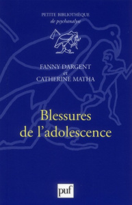 Blessures de l'adolescence - Dargent Fanny ; Matha Catherine