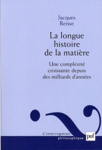 La longue histoire de la matière. Une complexité croissante depuis des milliards d'années - Reisse Jacques