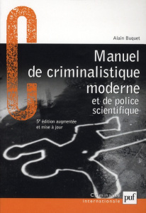 Manuel de criminalistique moderne et de police scientifique. La science et la recherche de la preuve - Buquet Alain