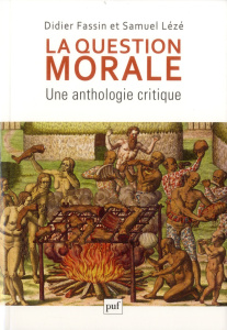 La question morale. Une anthologie critique - Fassin Didier ; Lézé Samuel