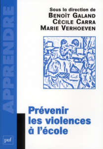 Prévenir les violences à l'école - Galand Benoît ; Carra Cécile ; Verhoeven Marie