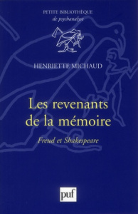 Les revenants de la mémoire. Freud et Shakespeare - Michaud Henriette