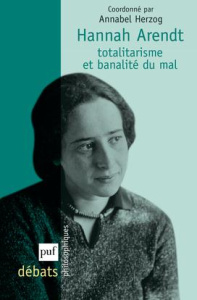 Hannah Arendt. Totalitarisme et banalité du mal - Herzog Annabel