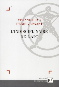 L'indisciplinaire de l'art - Huys Viviane ; Vernant Denis