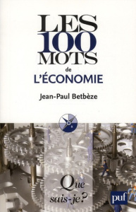 Les 100 mots de l'économie. 5e édition - Betbèze Jean-Paul